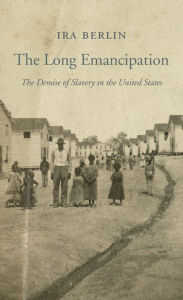 Title: The Long Emancipation: The Demise of Slavery in the United States, Author: Ira Berlin