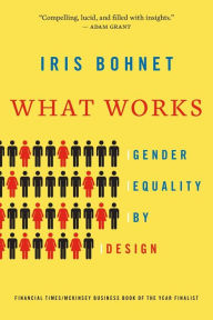 Title: What Works: Gender Equality by Design, Author: Iris Bohnet