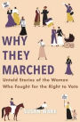 Why They Marched: Untold Stories of the Women Who Fought for the Right to Vote