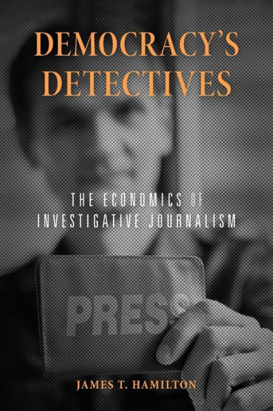Democracy's Detectives: The Economics of Investigative Journalism
