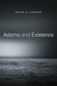 Title: Adorno and Existence, Author: Peter E. Gordon