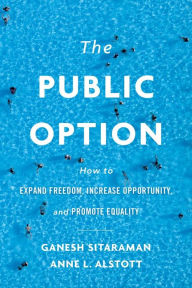 Title: The Public Option: How to Expand Freedom, Increase Opportunity, and Promote Equality, Author: Ganesh Sitaraman