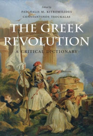 Title: The Greek Revolution: A Critical Dictionary, Author: Paschalis M. Kitromilides