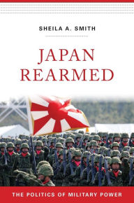 Mobi ebook download forum Japan Rearmed: The Politics of Military Power in English by Sheila A. Smith  9780674987647