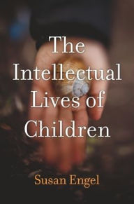 Title: The Intellectual Lives of Children, Author: Susan Engel