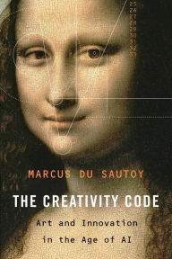 Title: The Creativity Code: Art and Innovation in the Age of AI, Author: Marcus Du Sautoy