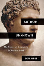 Author Unknown: The Power of Anonymity in Ancient Rome