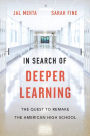 In Search of Deeper Learning: The Quest to Remake the American High School