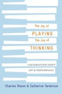 The Joy of Playing, the Joy of Thinking: Conversations about Art and Performance