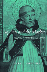 Title: Aquinas and the Market: Toward a Humane Economy, Author: Mary L. Hirschfeld