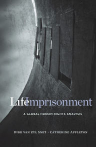 Title: Life Imprisonment: A Global Human Rights Analysis, Author: Dirk Van Zyl Smit