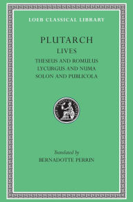 Title: Lives, Volume I: Theseus and Romulus. Lycurgus and Numa. Solon and Publicola, Author: Plutarch