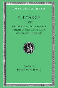 Title: Lives, Volume II: Themistocles and Camillus. Aristides and Cato Major. Cimon and Lucullus, Author: Plutarch