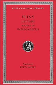 Title: Letters, Volume II: Books 8-10. Panegyricus, Author: Pliny the Younger