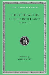 Title: Enquiry into Plants, Volume I: Books 1-5, Author: Theophrastus