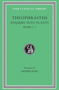 Title: Enquiry into Plants, Volume I: Books 1-5, Author: Theophrastus