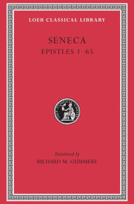 Title: Epistles, Volume I: Epistles 1-65, Author: Seneca