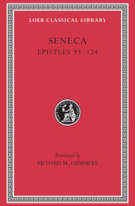 Title: Epistles, Volume III: Epistles 93-124, Author: Lucius Annaeus Seneca the Younger