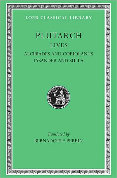 Lives, Volume IV: Alcibiades and Coriolanus. Lysander and Sulla