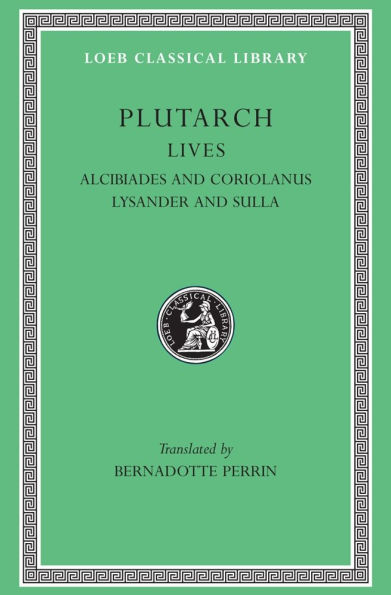 Lives, Volume IV: Alcibiades and Coriolanus. Lysander and Sulla