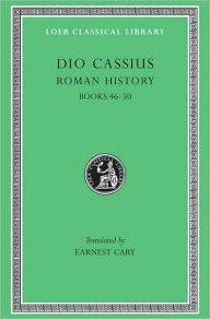 Title: Roman History, Volume V: Books 46-50, Author: Dio Cassius