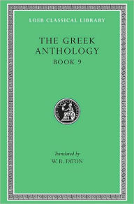 Title: The Greek Anthology, Volume III: Book 9, Author: W. R. Paton