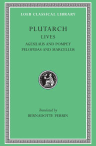 Title: Lives, Volume V: Agesilaus and Pompey. Pelopidas and Marcellus, Author: Plutarch