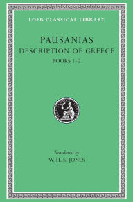 Title: Description of Greece, Volume I: Books 1-2, Author: Pausanias