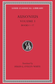 Title: Ausonius, Volume I: Books 1-17, Author: Ausonius