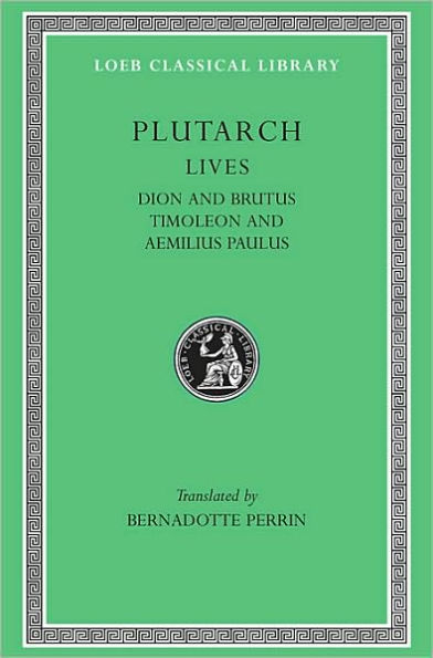 Lives, Volume VI: Dion and Brutus. Timoleon and Aemilius Paulus