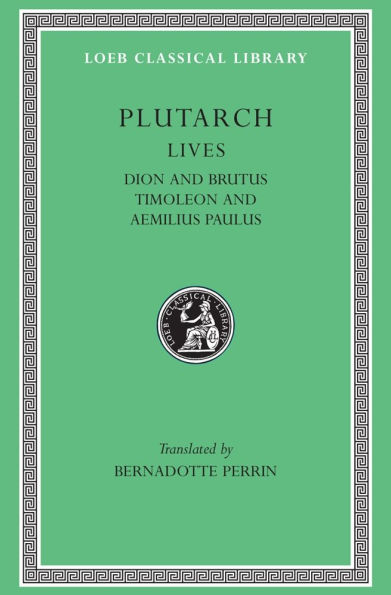 Lives, Volume VI: Dion and Brutus. Timoleon and Aemilius Paulus