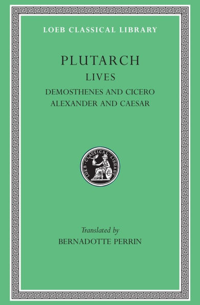 Lives, Volume VII: Demosthenes and Cicero. Alexander and Caesar
