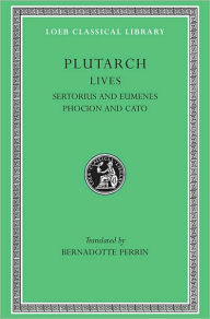 Title: Lives, Volume VIII: Sertorius and Eumenes. Phocion and Cato, Author: Plutarch
