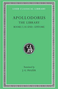 Title: The Library, Volume II: Book 3.10-end. Epitome, Author: Apollodorus