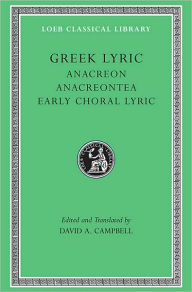 Title: Greek Lyric, Volume II: Anacreon. Anacreontea. Early Choral Lyric, Author: Anacreon