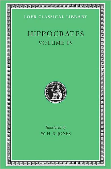 Hippocrates, Volume IV: Nature of Man. Regimen in Health. Humours. Aphorisms. Regimen 1-3. Dreams. Heracleitus: On the Universe