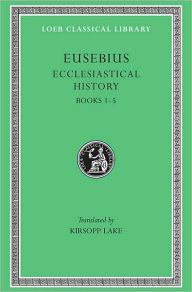 Title: Ecclesiastical History, Volume I: Books 1-5, Author: Eusebius