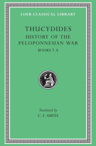 Title: History of the Peloponnesian War, Volume IV: Books 7-8, Author: Thucydides