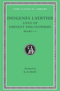 Title: Lives of Eminent Philosophers, Volume I: Books 1-5, Author: Diogenes Laertius
