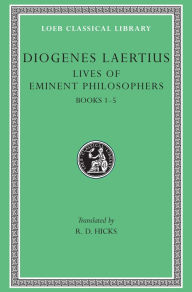 Title: Lives of Eminent Philosophers, Volume I: Books 1-5, Author: Diogenes Laertius