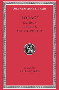 Title: Satires. Epistles. Art of Poetry / Edition 1, Author: Horace