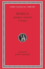 Title: Moral Essays, Volume I: De Providentia. De Constantia. De Ira. De Clementia, Author: Seneca