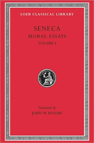 Moral Essays, Volume I: De Providentia. De Constantia. De Ira. De Clementia