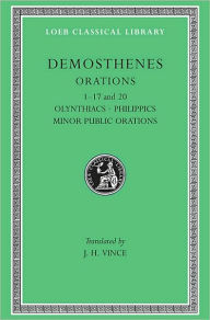 Title: Orations, Volume I: Orations 1-17 and 20: Olynthiacs. Philippics. Minor Public Orations, Author: Demosthenes