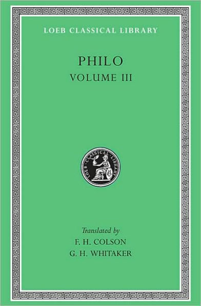 Philo, Volume III: On the Unchangeableness of God. On Husbandry. Concerning Noah's Work as a Planter. On Drunkenness. On Sobriety