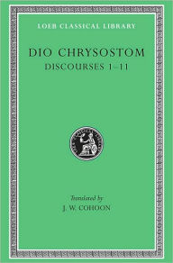 Title: Discourses 1-11, Author: Dio Chrysostom