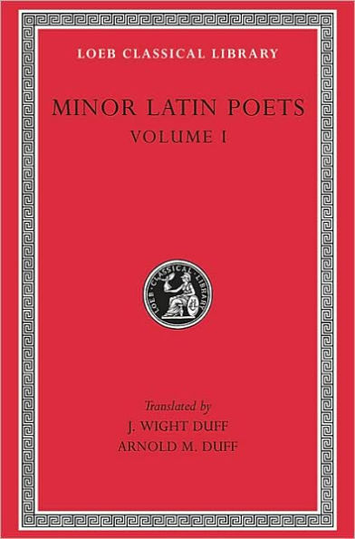 Minor Latin Poets, Volume I: Publilius Syrus. Elegies on Maecenas. Grattius. Calpurnius Siculus. Laus Pisonis. Einsiedeln Eclogues. Aetna