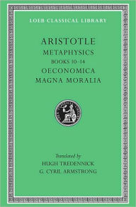 Title: Metaphysics, Volume II: Books 10-14. Oeconomica. Magna Moralia, Author: Aristotle