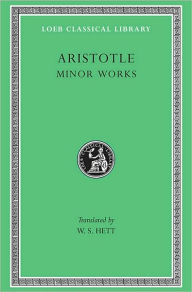 Title: Minor Works: On Colours. On Things Heard. Physiognomics. On Plants. On Marvellous Things Heard. Mechanical Problems. On Indivisible Lines. The Situations and Names of Winds. On Melissus, Xenophanes, Gorgias, Author: Aristotle