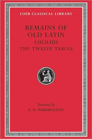 Remains of Old Latin, Volume III: Lucilius. The Twelve Tables